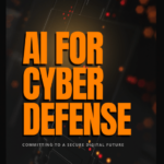AI for Cyber Defense: Committing to a Secure Digital Future